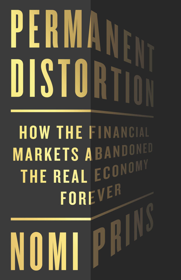 Permanent Distortion: How the Financial Markets Abandoned the Real Economy Forever book cover by Nomi Prins