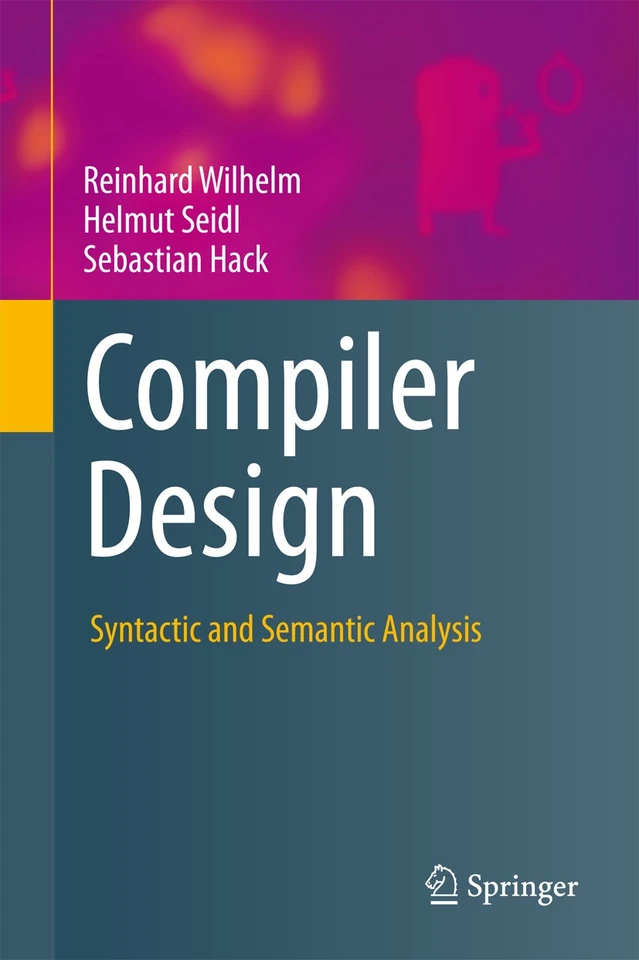 Compiler Design: Syntactic and Semantic Analysis book cover by Reinhard Wilhelm, Helmut Seidl, Sebastian Hack