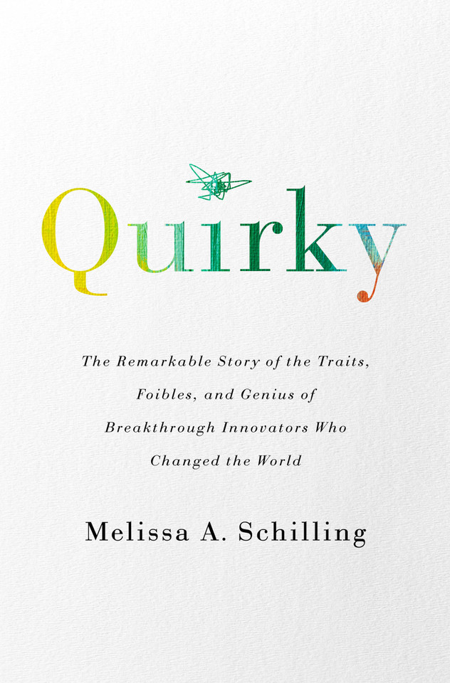 Quirky: The Remarkable Story of the Traits, Foibles, and Genius of Breakthrough Innovators Who Changed the World book cover by Melissa A Schilling