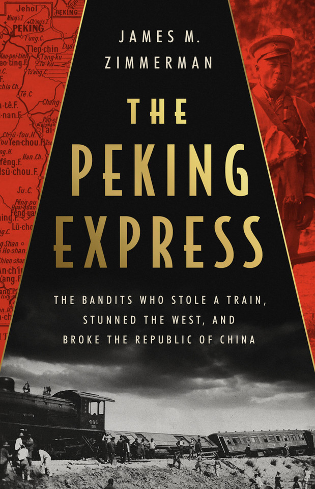 The Peking Express: The Bandits Who Stole a Train, Stunned the West, and Broke the Republic of China book cover by James M Zimmerman