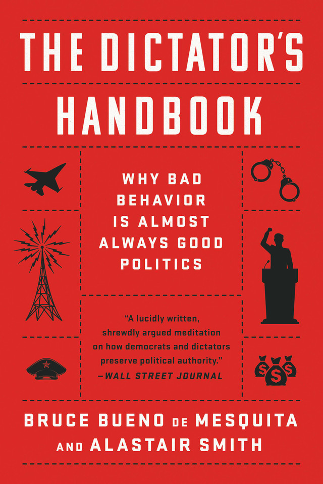The Dictator's Handbook: Why Bad Behavior is Almost Always Good Politics book cover by Alastair Smith, Bruce Bueno de Mesquita