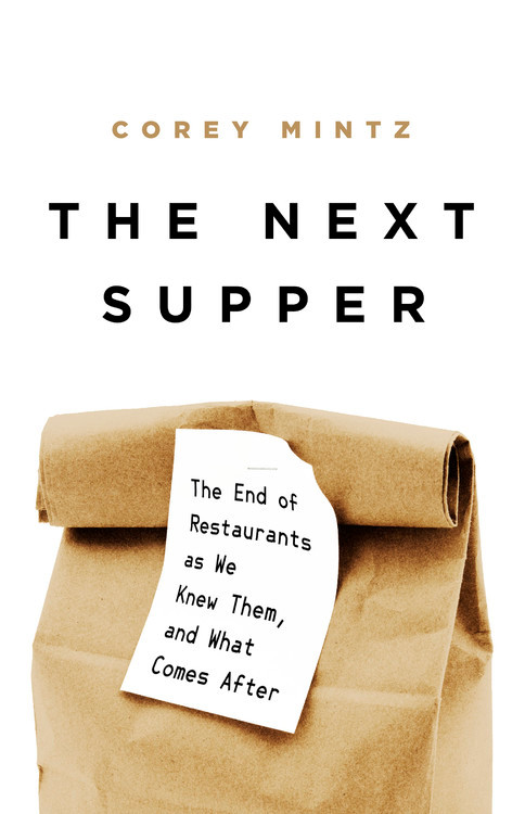 The Next Supper: The End of Restaurants as We Knew Them, and What Comes After book cover by Corey Mintz