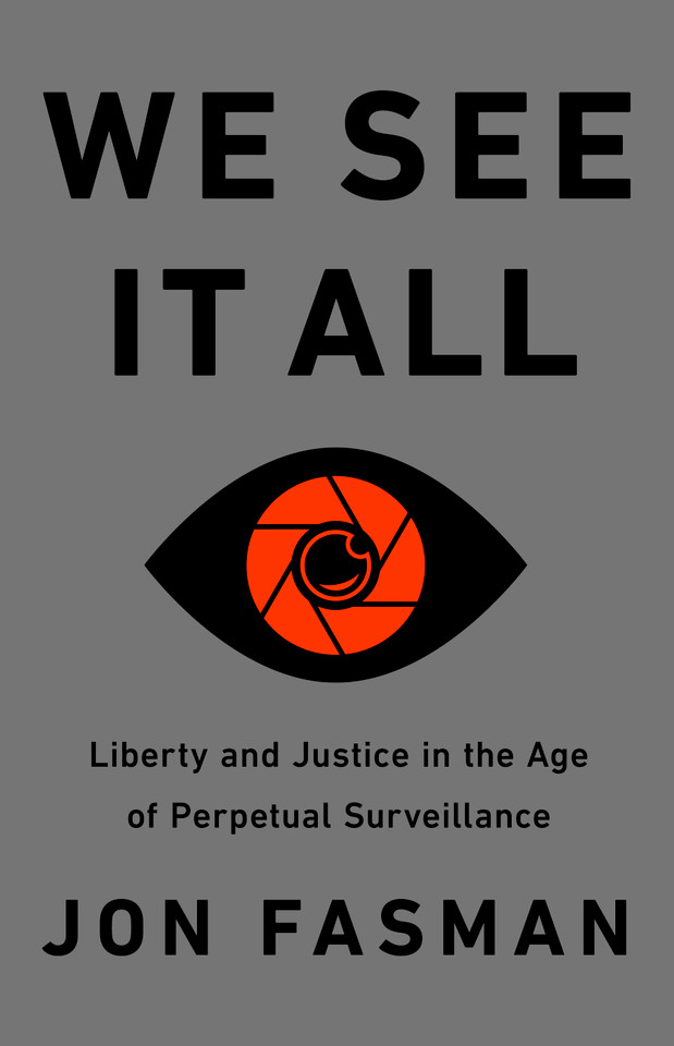 We See It All: Liberty and Justice in an Age of Perpetual Surveillance book cover by Jon Fasman