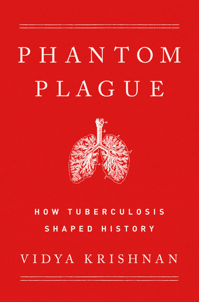 Phantom Plague: How Tuberculosis Shaped History book cover by Vidya Krishnan