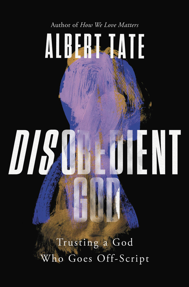 Disobedient God: Trusting a God Who Goes Off-Script book cover by Albert Tate