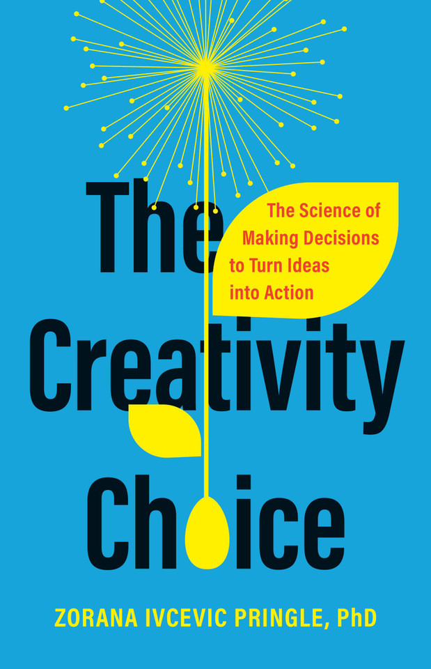 The Creativity Choice: The Science of Making Decisions to Turn Ideas into Action book cover by Dr. Zorana Ivcevic Pringle