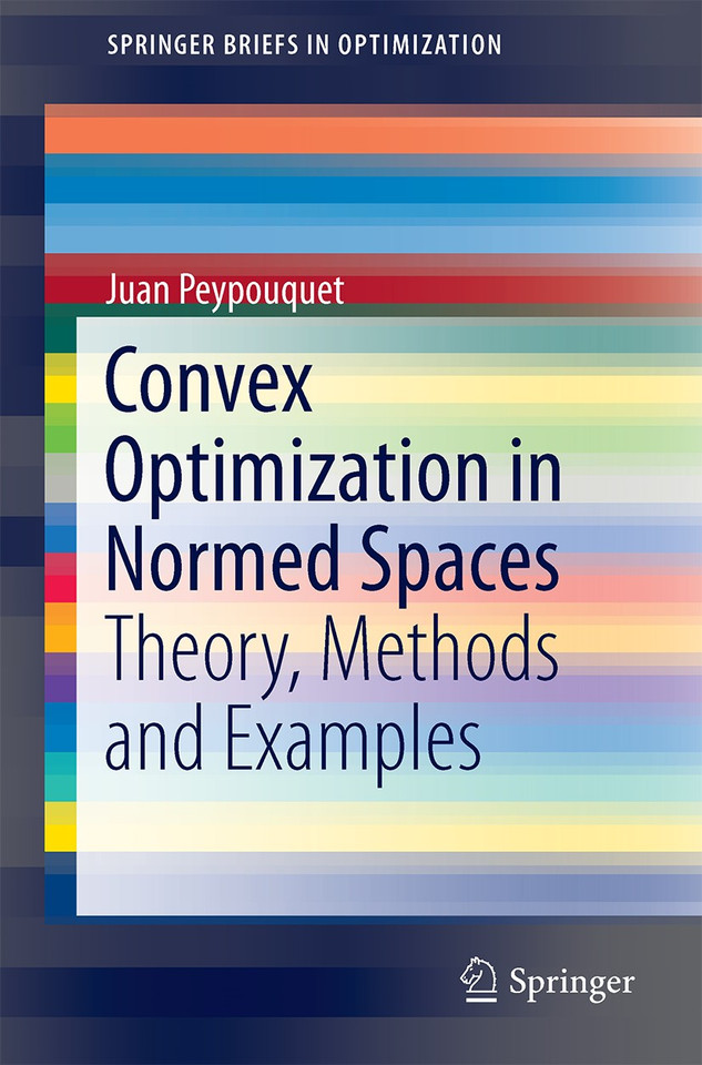 Convex Optimization in Normed Spaces: Theory, Methods and Examples (SpringerBriefs in Optimization) book cover by Juan Peypouquet