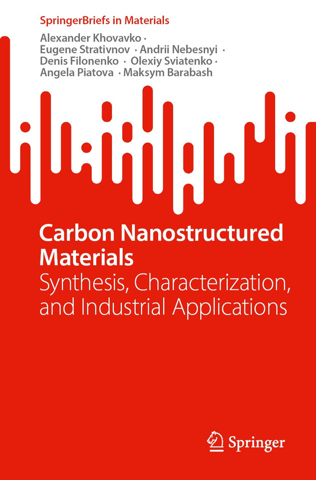 Carbon Nanostructured Materials: Synthesis, Characterization, and Industrial Applications (SpringerBriefs in Materials) book cover by Alexander Khovavko, Eugene Strativnov, Andrii Nebesnyi, Denis Filonenko, Olexiy Sviatenko, Angela Piatova, Maksym Barabash