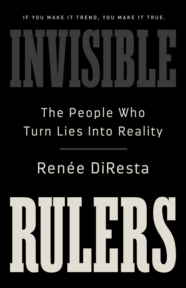 Invisible Rulers: The People Who Turn Lies into Reality book cover by Renée DiResta