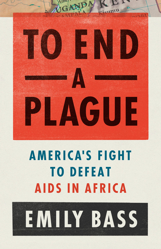 To End a Plague: America's Fight to Defeat AIDS in Africa book cover by Emily Bass