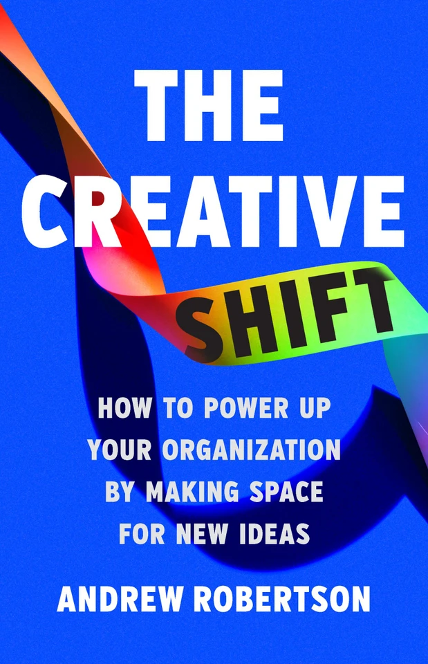 The Creative Shift: How to Power Up Your Organization by Making Space for New Ideas book cover by Andrew Robertson