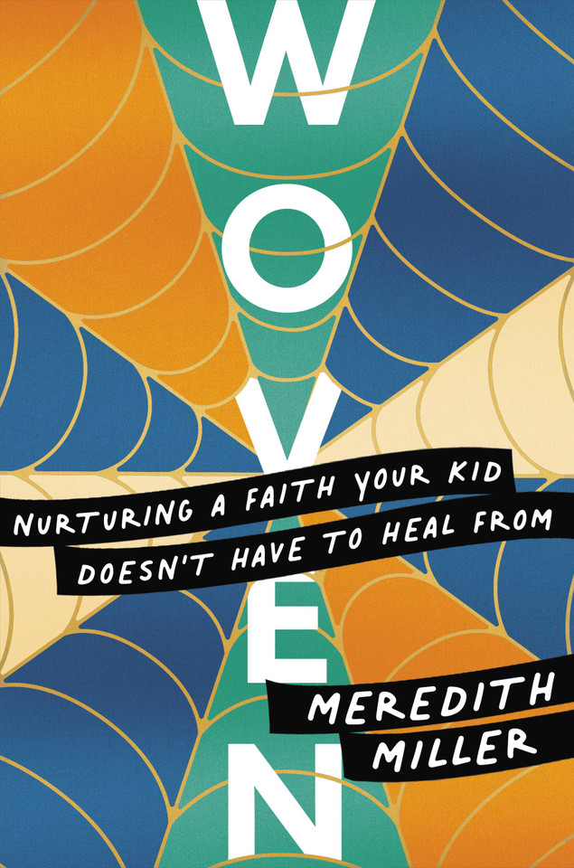 Woven: Nurturing a Faith Your Kid Doesn't Have to Heal From book cover by Meredith Miller
