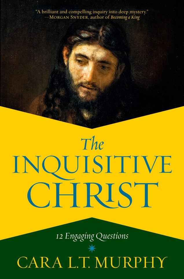 The Inquisitive Christ: 12 Engaging Questions book cover by Cara L. T. Murphy