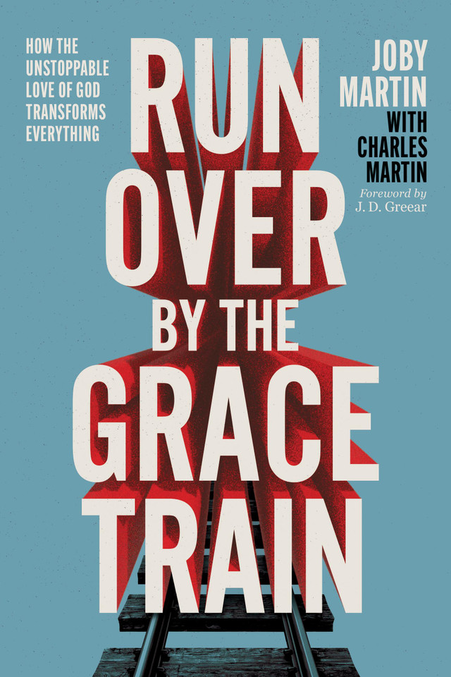 Run Over By the Grace Train: How the Unstoppable Love of God Transforms Everything book cover by Joby Martin