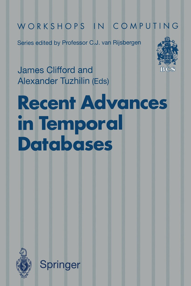 Recent Advances in Temporal Databases: Proceedings of the International Workshop on Temporal Databases, Zurich, Switzerland, 17–18 September 1995 (Workshops in Computing) book cover by 