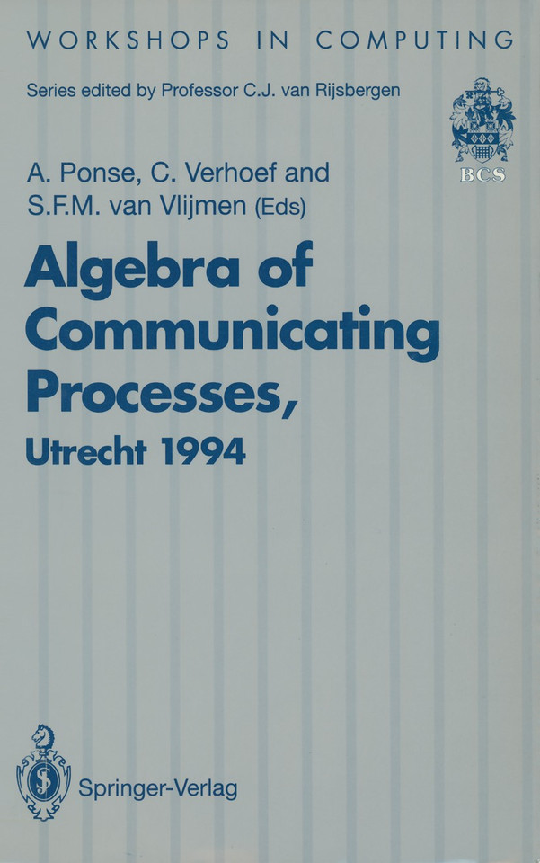 Algebra of Communicating Processes: Proceedings of ACP94, the First Workshop on the Algebra of Communicating Processes, Utrecht, The Netherlands, 16–17 May 1994 (Workshops in Computing) book cover by 