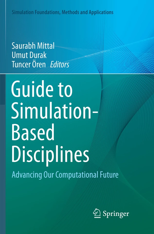 Guide to Simulation-Based Disciplines: Advancing Our Computational Future (Simulation Foundations, Methods and Applications) book cover by 