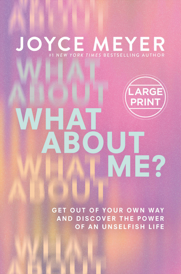 What About Me?: Get Out of Your Own Way and Discover the Power of an Unselfish Life book cover by Joyce Meyer