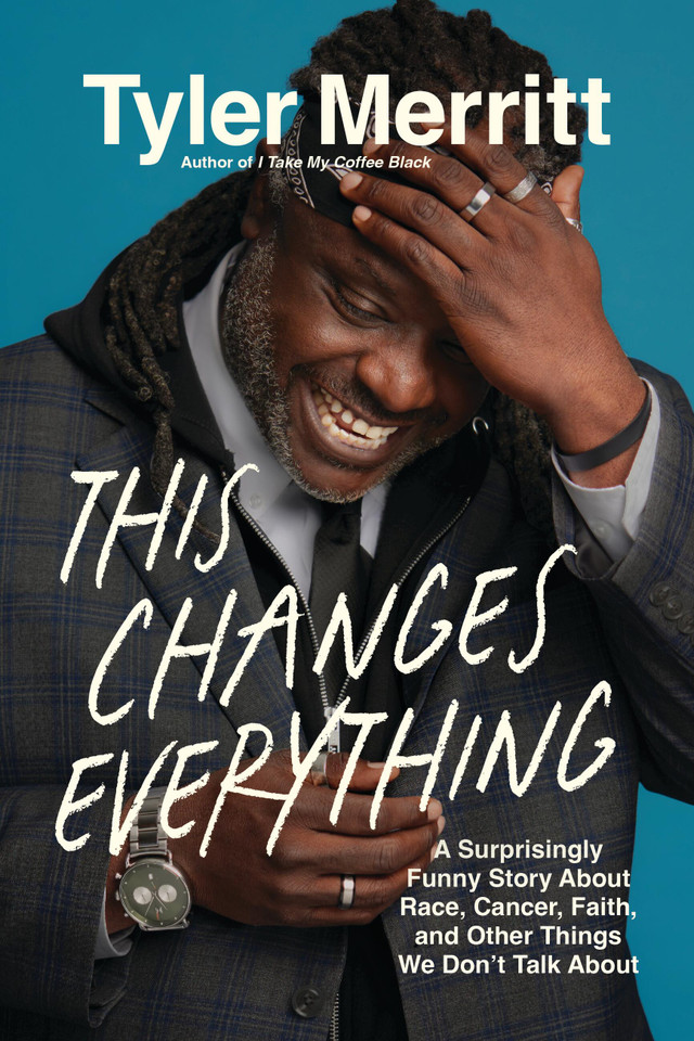 This Changes Everything: A Surprisingly Funny Story About Race, Cancer, Faith, and Other Things We Don’t Talk About book cover by Tyler Merritt