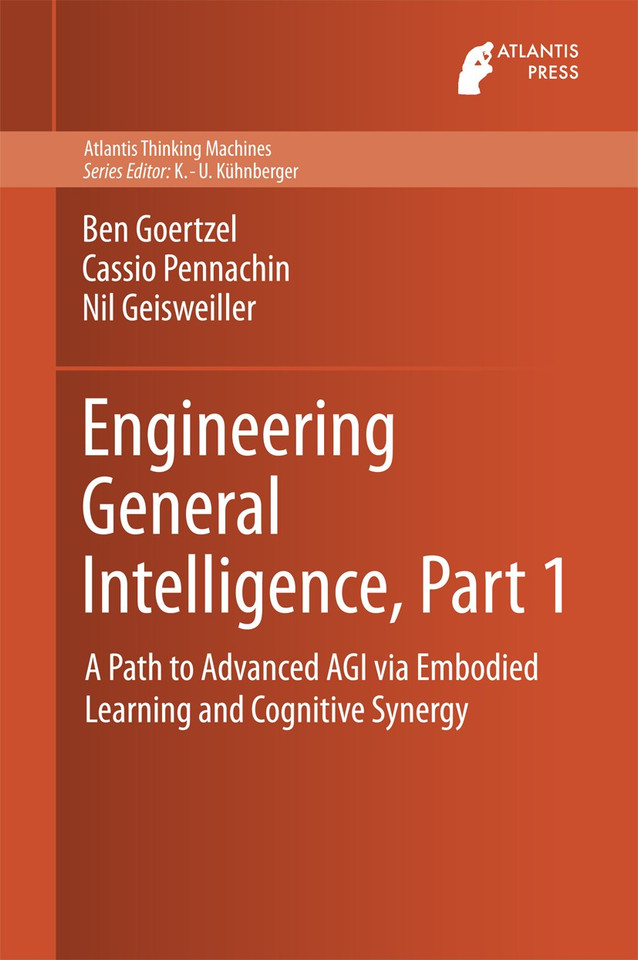 Engineering General Intelligence, Part 1: A Path to Advanced AGI via Embodied Learning and Cognitive Synergy (Atlantis Thinking Machines #5) book cover by Ben Goertzel, Cassio Pennachin, Nil Geisweiller
