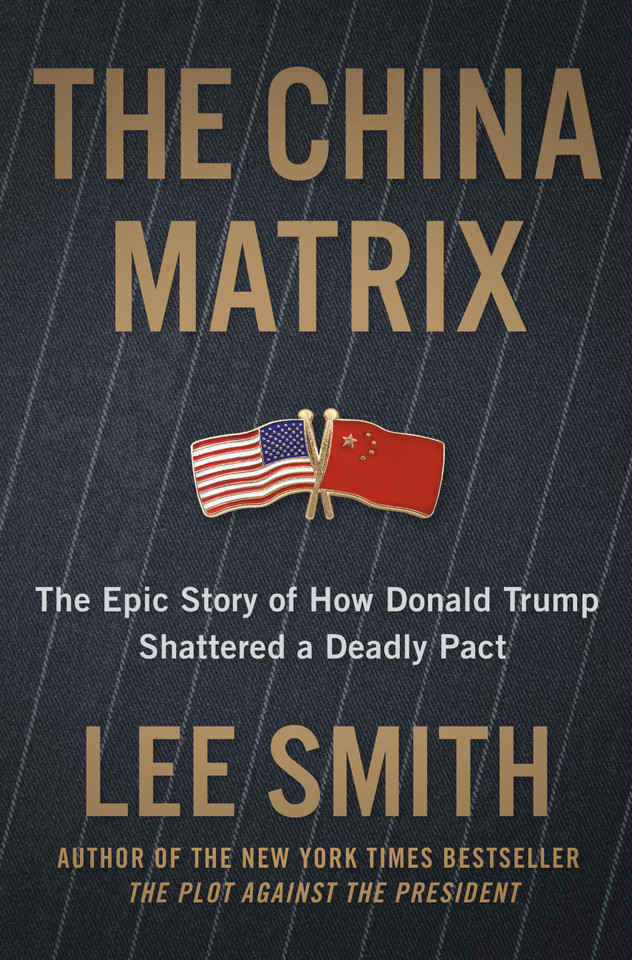 The China Matrix: The Epic Story of How Donald Trump Shattered a Deadly Pact book cover by Lee Smith