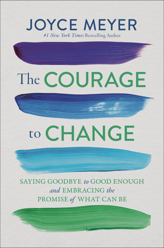 The Courage to Change: Saying Goodbye to Good Enough and Embracing the Promise of What Can Be book cover by Joyce Meyer