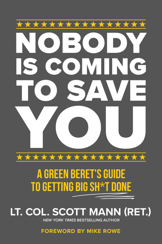 Nobody Is Coming to Save You: A Green Beret's Guide to Getting Big Sh*t Done book cover by Scott Mann