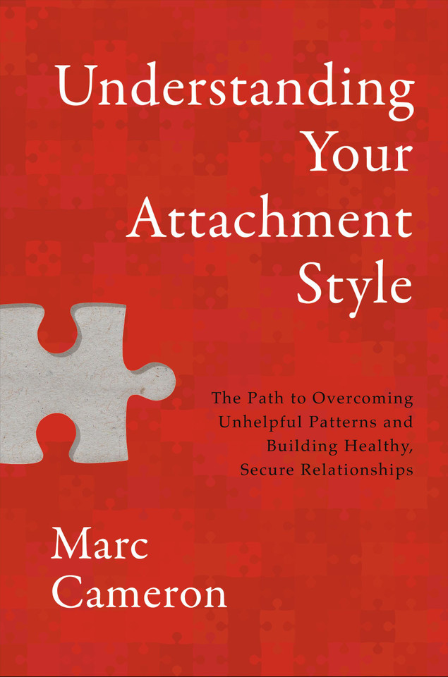 Understanding Your Attachment Style: The Path to Overcoming Unhelpful Patterns and Building Healthy, Secure Relationships book cover by Marc Cameron