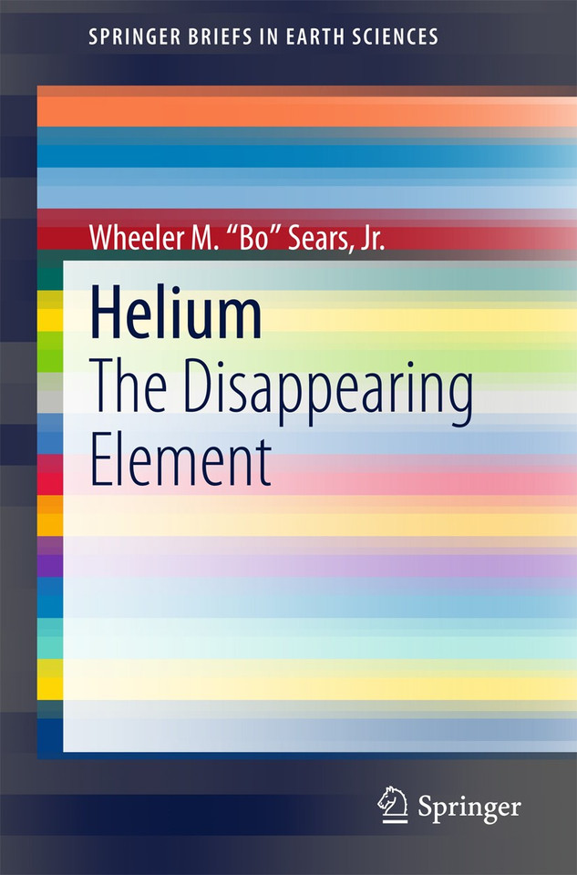 Helium: The Disappearing Element (SpringerBriefs in Earth Sciences) book cover by Wheeler M. "Bo" Sears, Jr.