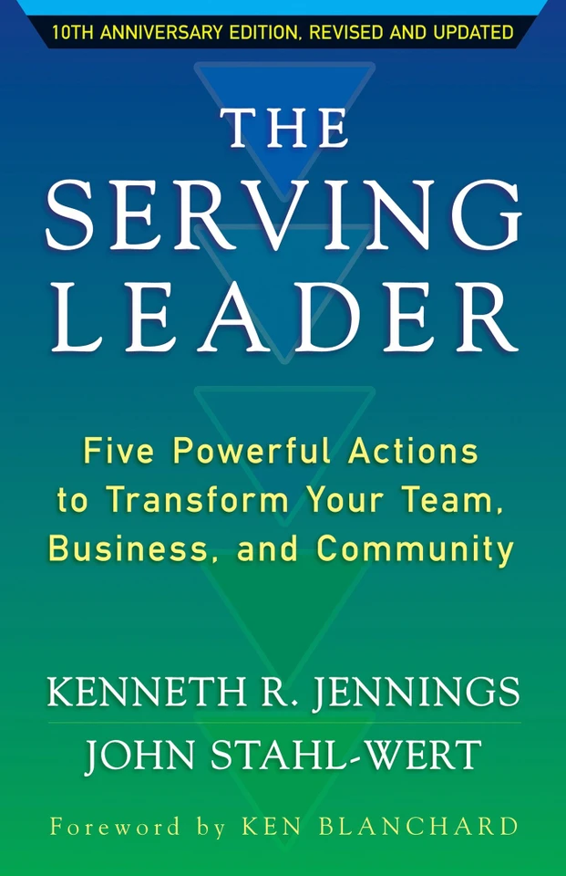 The Serving Leader: Five Powerful Actions to Transform Your Team, Business, and Community (The Ken Blanchard Series - Simple Truths Uplifting the Value of People in Organizations) book cover by Ken Jennings, John Stahl-Wert