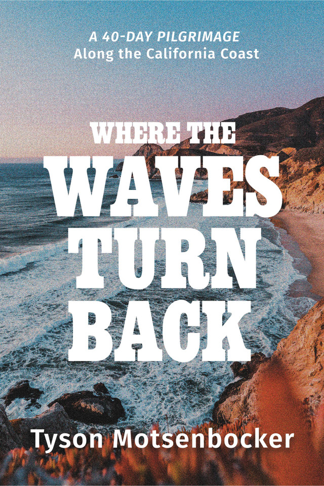 Where the Waves Turn Back: A Forty-Day Pilgrimage Along the California Coast book cover by Tyson Motsenbocker
