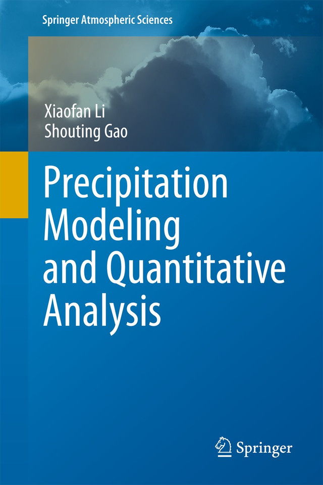 Precipitation Modeling and Quantitative Analysis (Springer Atmospheric Sciences) book cover by Xiaofan Li, Shouting Gao