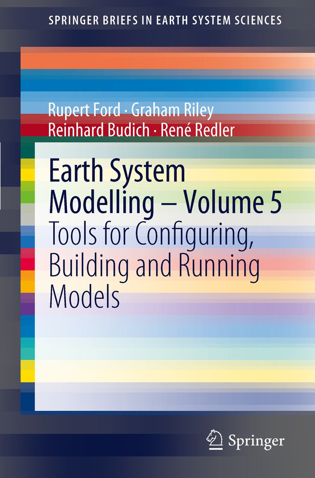 Earth System Modelling - Volume 5: Tools for Configuring, Building and Running Models (SpringerBriefs in Earth System Sciences) book cover by Rupert Ford, Graham Riley, Reinhard Budich, René Redler