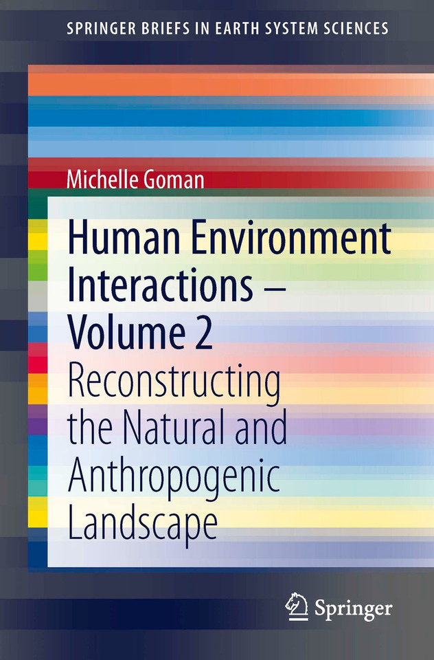 Human Environment Interactions - Volume 2: Reconstructing the Natural and Anthropogenic Landscape (SpringerBriefs in Earth System Sciences) book cover by Michelle Goman