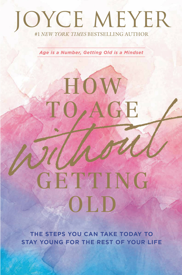 How to Age Without Getting Old: The Steps You Can Take Today to Stay Young for the Rest of Your Life book cover by Joyce Meyer