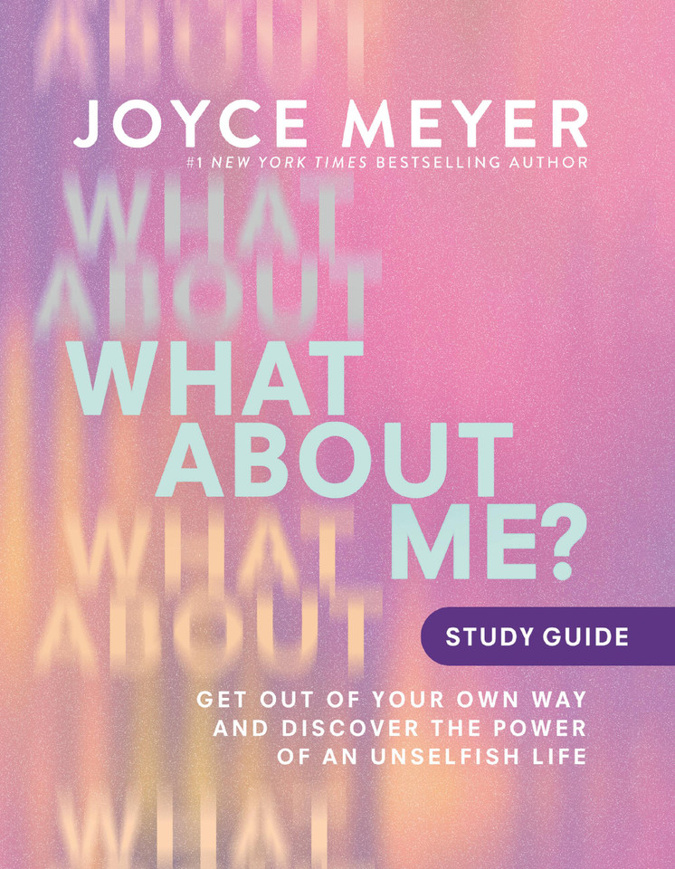 What About Me? Study Guide: Get Out of Your Own Way and Discover the Power of an Unselfish Life book cover by Joyce Meyer