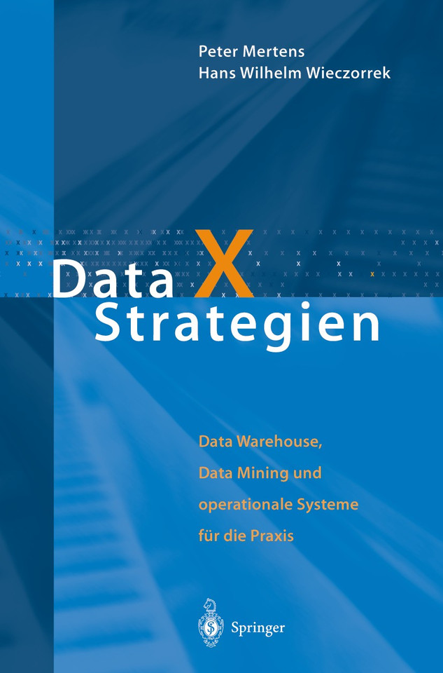 Data X Strategien: Data Warehouse, Data Mining und operationale Systeme für die Praxis book cover by Peter Mertens, Hans W. Wieczorrek