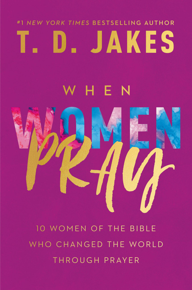 When Women Pray: 10 Women of the Bible Who Changed the World through Prayer book cover by T. D. Jakes