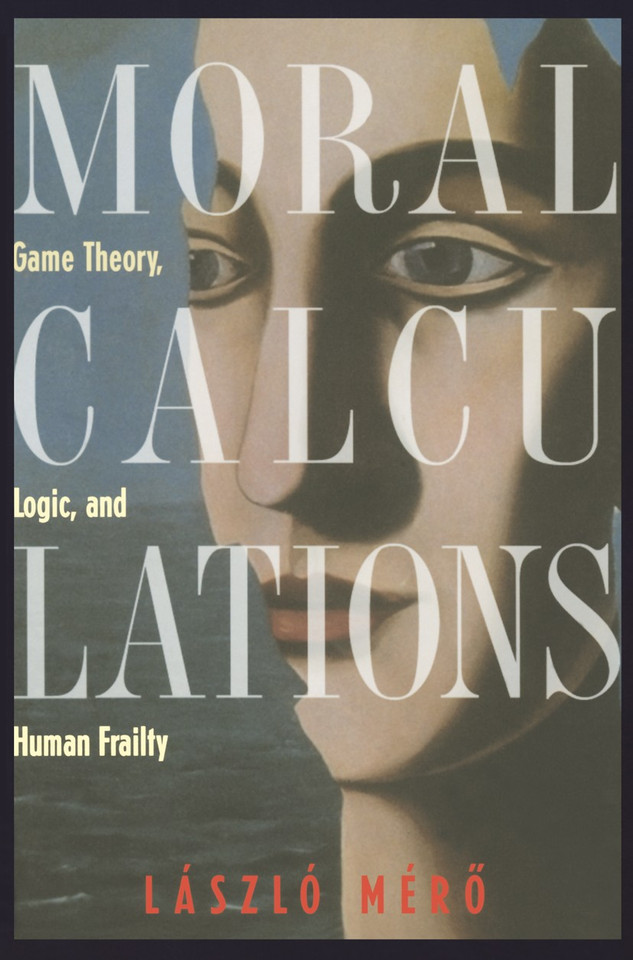 Moral Calculations: Game Theory, Logic, and Human Frailty book cover by Laszlo Mero