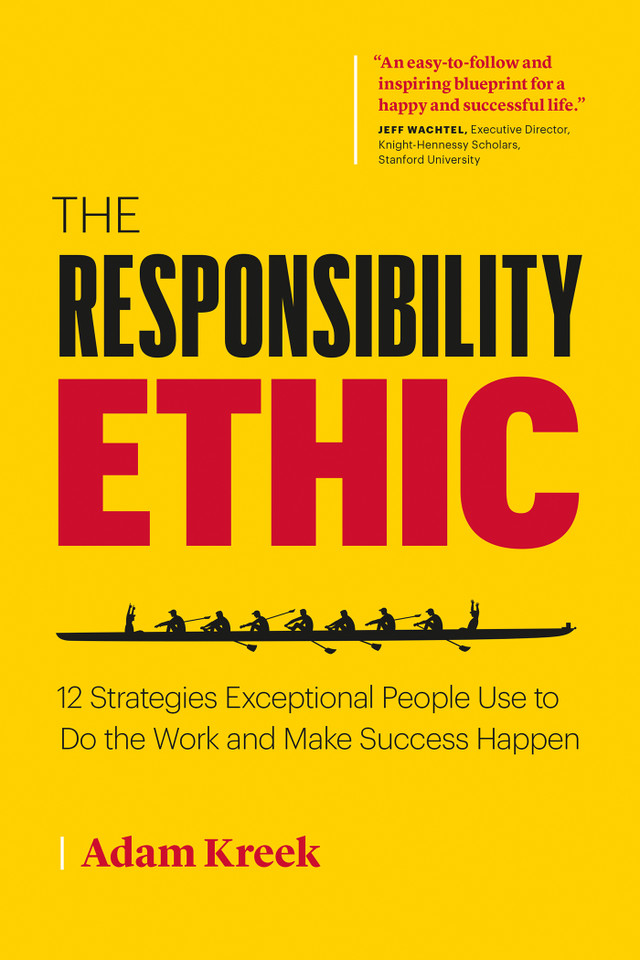 The Responsibility Ethic: 12 Strategies Exceptional People Use to Do the Work and Make Success Happen book cover by Adam Kreek