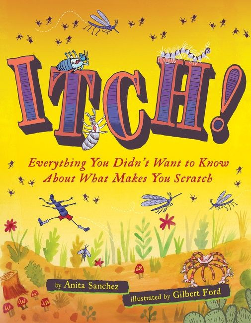 Itch!: Everything You Didn't Want to Know About What Makes You Scratch book cover by Anita Sanchez