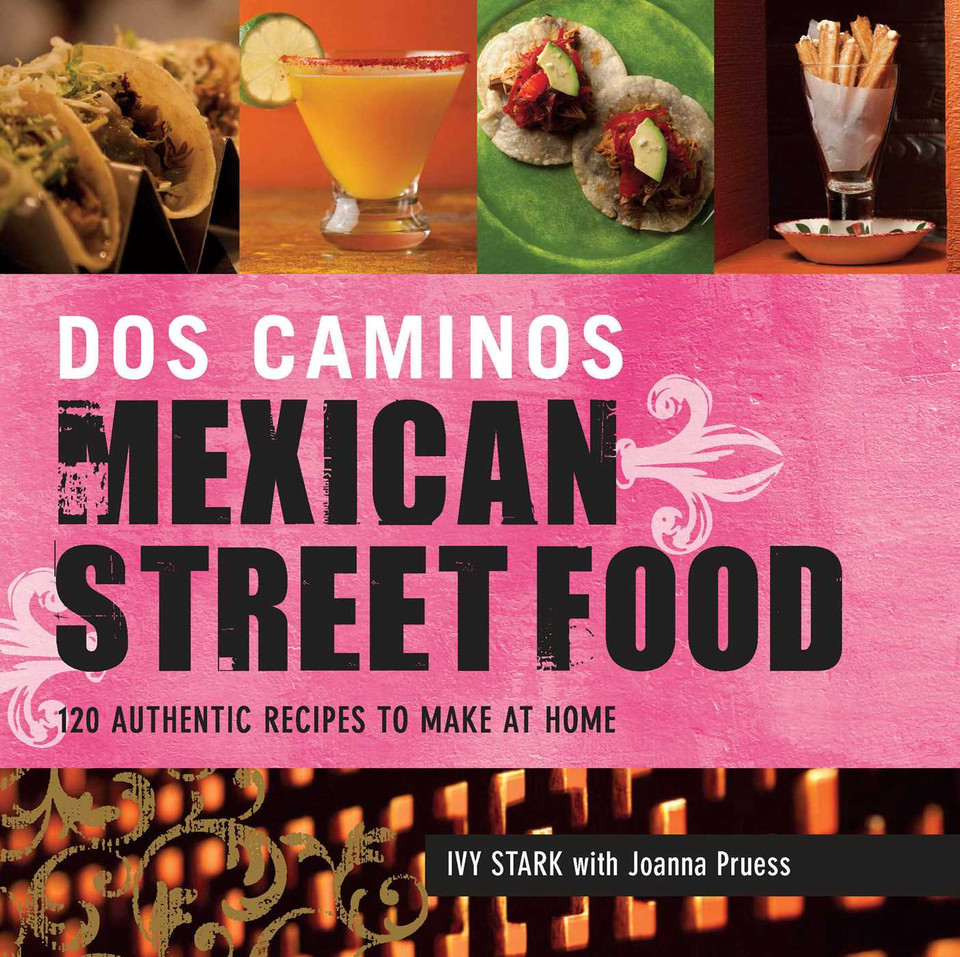 Dos Caminos Mexican Street Food: 120 Authentic Recipes to Make at Home book cover by Ivy Stark