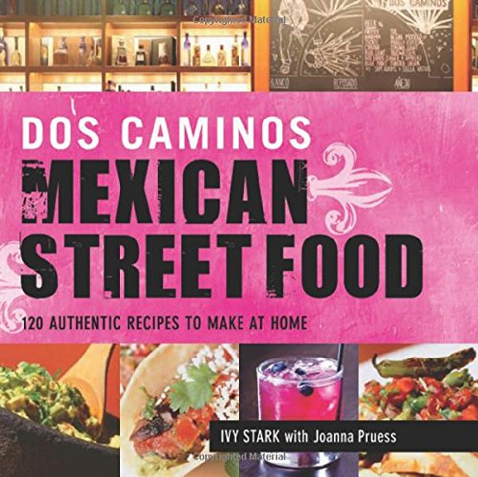 Dos Caminos Mexican Street Food: 120 Authentic Recipes to Make at Home Cover