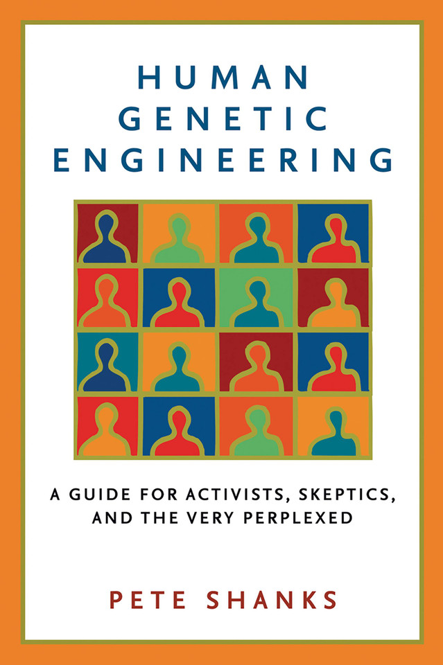 Human Genetic Engineering: A Guide for Activists, Skeptics, and the Very Perplexed book cover by Pete Shanks