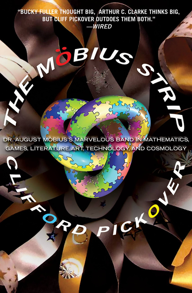 The Möbius Strip: Dr. August Möbius's Marvelous Band in Mathematics, Games, Literature, Art, Technology, and Cosmology book cover by Clifford A Pickover