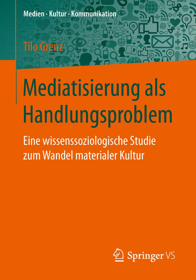 Mediatisierung als Handlungsproblem: Eine wissenssoziologische Studie zum Wandel materialer Kultur (Medien • Kultur • Kommunikation) book cover by Tilo Grenz