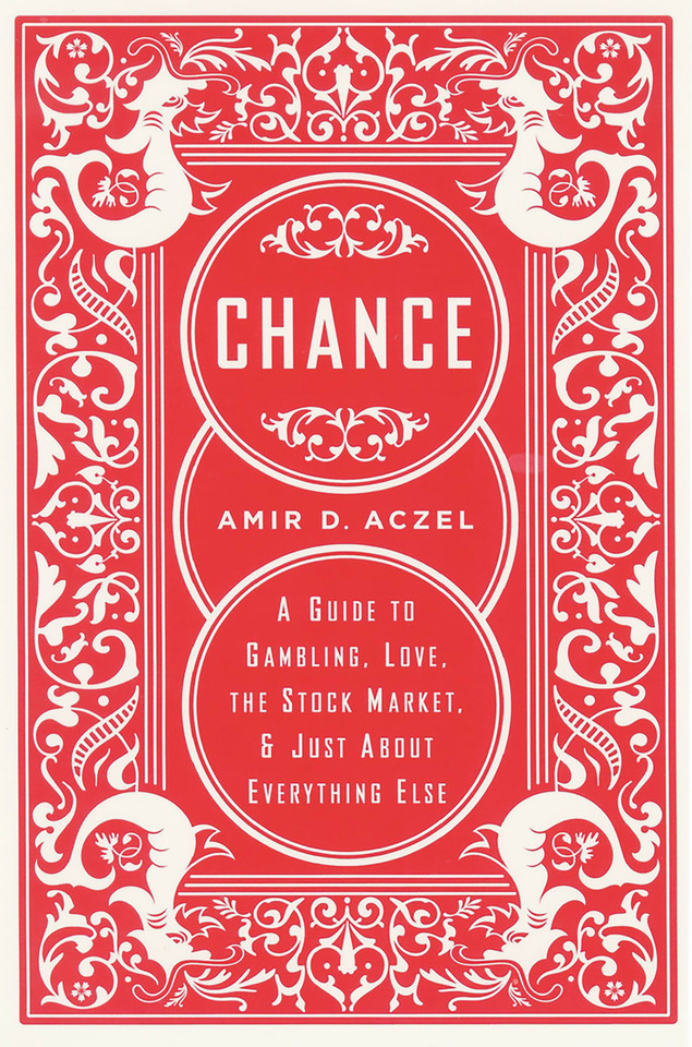 Chance: A Guide to Gambling, Love, the Stock Market, and Just About Everything Else book cover by Amir D Aczel