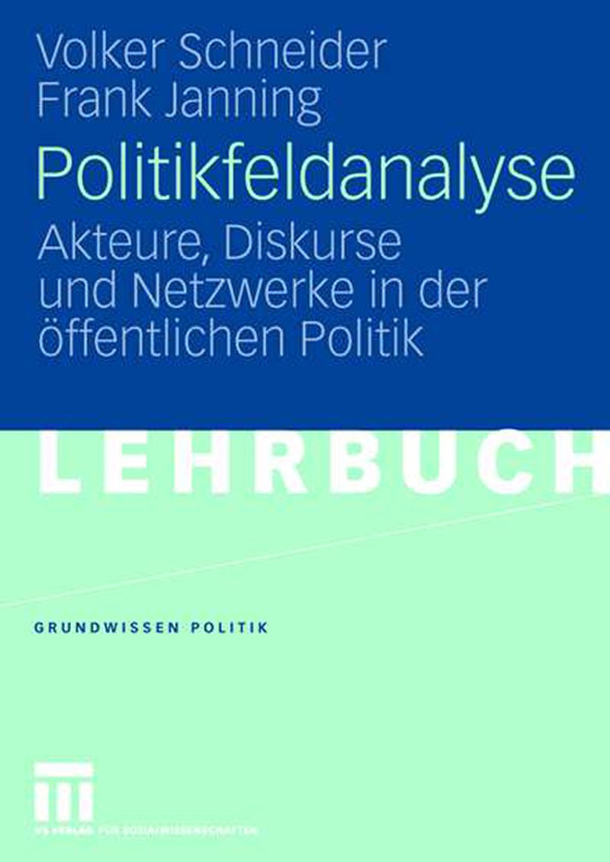 Politikfeldanalyse: Akteure, Diskurse und Netzwerke in der öffentlichen Politik (Grundwissen Politik #43) book cover by Volker Schneider, Frank Janning