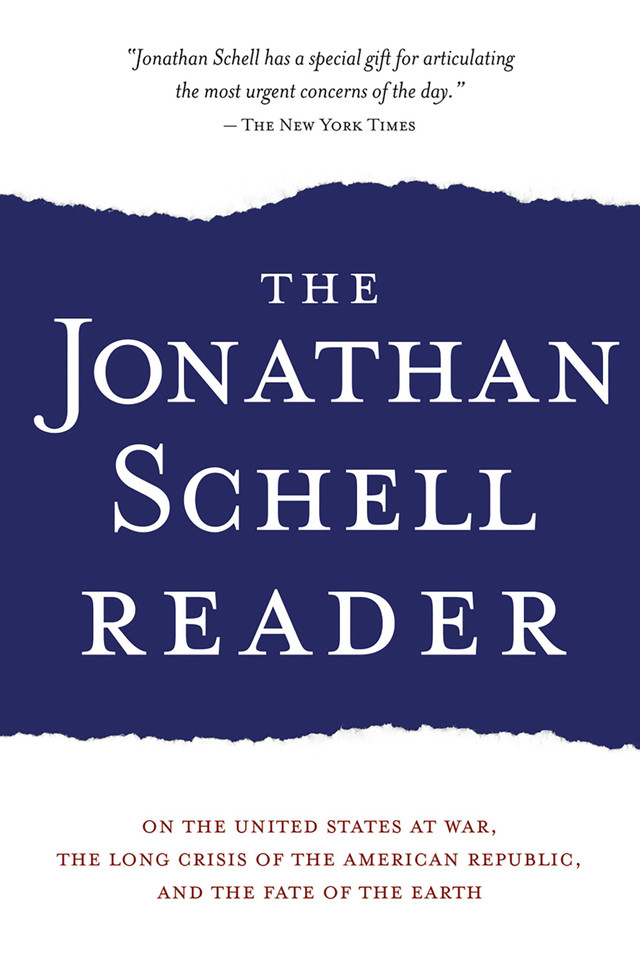 The Jonathan Schell Reader: On the United States at War, the Long Crisis of the American Republic, and the Fate of the Earth book cover by Jonathan Schell