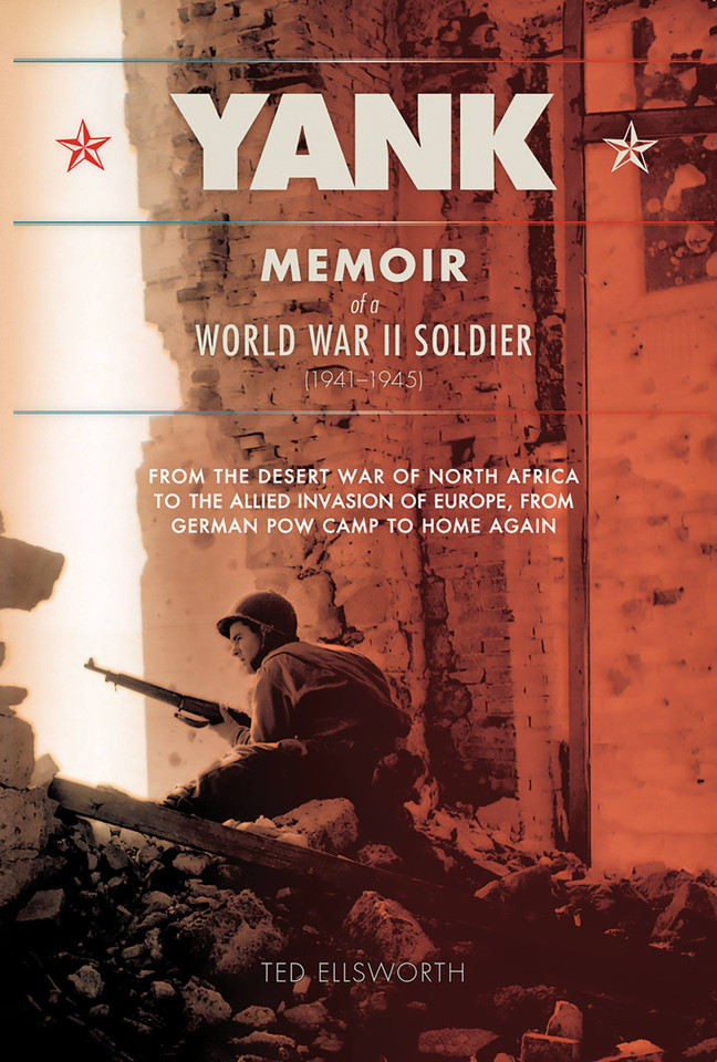 Yank: Memoir of a World War II Soldier (1941-1945) -- From the Desert War of North Africa to the Allied Invasion of E book cover by Ted Ellsworth